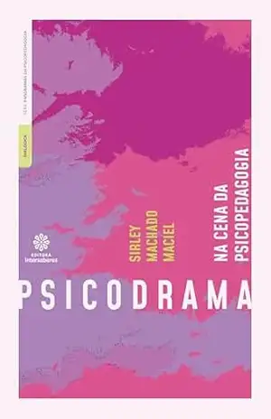 Psicodrama na cena da psicopedagogia - Sirley Machado Maciel Psicodrama na cena da psicopedagogia - Sirley Machado Maciel