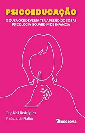 Psicoeducação: O que você deveria ter aprendido sobre psicologia no jardim de infância – Keli Rodrigues