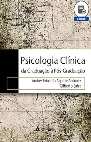 Psicologia Clínica – da Graduação à Pós–Graduação (eBook) – Andrés Eduardo Aguirre Antúnez