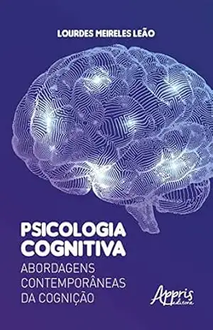Psicologia Cognitiva: Abordagens Contemporâneas da Cognição – Lourdes Meireles Leão