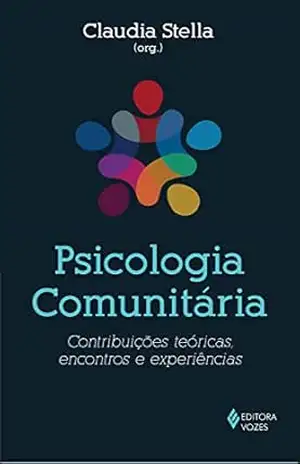 Psicologia comunitária: Contribuições teóricas, encontros e experiências – Claudia Stella Psicologia comunitária: Contribuições teóricas, encontros e experiências – Claudia Stella