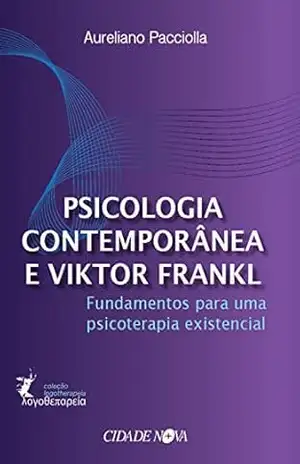Psicologia contemporânea e Viktor Frankl: Fundamentos para uma psicoterapia existencial - Aureliano Pacciolla