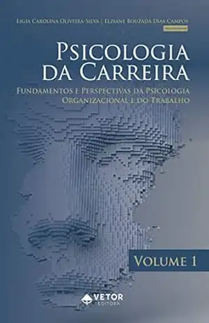 Psicologia da carreira Vol.1: fundamentos e perspectivas da psicologia organizacional e do trabalho – Lígia Carolina Oliveira Silva