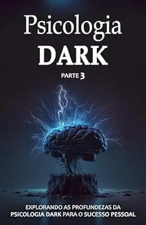 Psicologia Dark: Domínio da Mente Com Estratégias Avançadas de Influência e Controle – Parte 3 – Leonardo  Guerra
