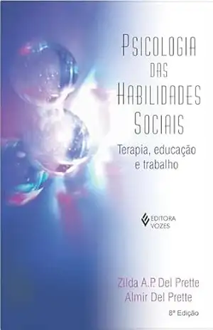 Capa do livro Psicologia das habilidades sociais: terapia, educação e trabalho - Zilda A. P. Del Prette