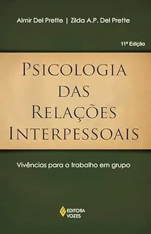 Psicologia das relações interpessoais: Vivências para o trabalho em grupo – Almir Del Prette