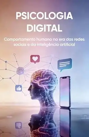 PSICOLOGIA DIGITAL: Comportamento humano na era das redes sociais e da inteligência artificial – Liberalamente