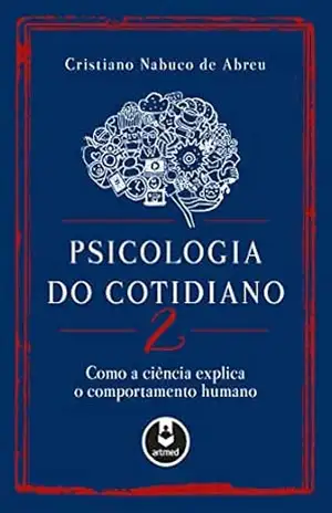 Psicologia do Cotidiano 2: Como a Ciência Explica o Comportamento Humano – Cristiano Nabuco de Abreu