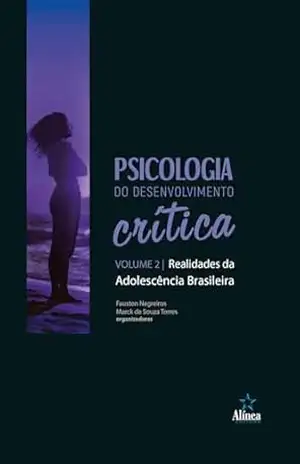 Psicologia do Desenvolvimento Crítica: Realidades da adolescência brasileira – Fauston Negreiros (org.) Psicologia do Desenvolvimento Crítica: Realidades da adolescência brasileira – Fauston Negreiros (org.)