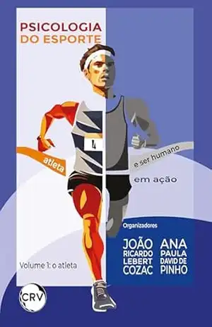 Psicologia do esporte: Atleta e ser humano em ação – Vol. 01 – João Ricardo Lebert Cozac
