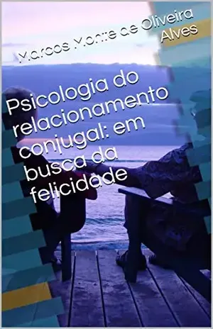 Psicologia do relacionamento conjugal: em busca da felicidade – Marcos  Monte de Oliveira Alves
