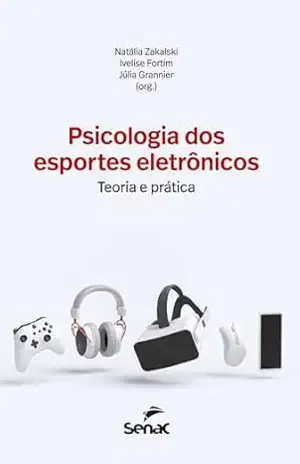 Capa do livro Psicologia dos esportes eletrônicos: teoria e prática - Natália Zakalski