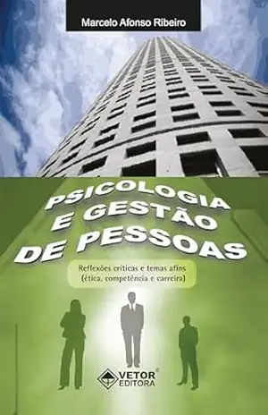Psicologia e gestão de pessoas: Reflexões críticas e temas afins – Marcelo Afonso Ribeiro