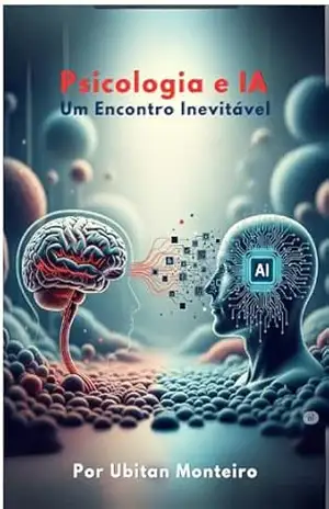 Psicologia e IA; Um Encontro Inadiável – Ubiratan Monteiro Psicologia e IA; Um Encontro Inadiável – Ubiratan Monteiro