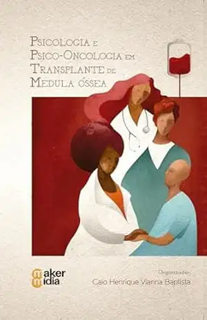 Psicologia e Psico–Oncologia em Transplante de Medula Óssea – Caio Henrique Vianna Baptista