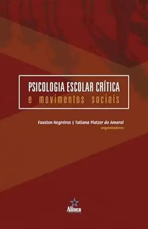 Psicologia Escolar Crítica e Movimentos Sociais – Fauston Negreiros (org.) Psicologia Escolar Crítica e Movimentos Sociais – Fauston Negreiros (org.)
