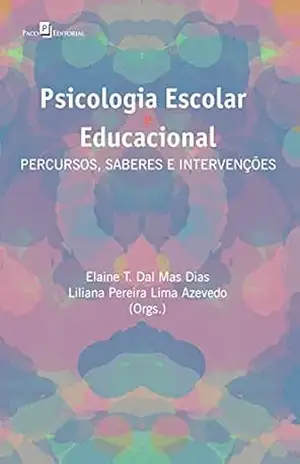 Psicologia escolar e educacional: Percursos, saberes e intervenções - Elaine Teresinha Dal Mas Dias