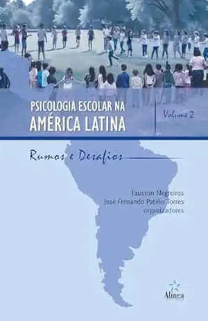 Psicologia Escolar na América Latina: Rumos e desafios – Volume 2 – Fauston Negreiros (org.)