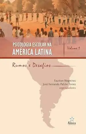 Psicologia Escolar na América Latina: Rumos e desafios (Volume 1) – Fauston Negreiros (org.)