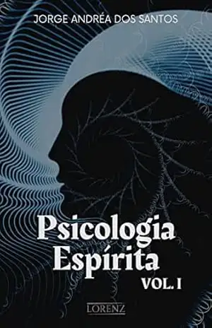 Psicologia Espírita VOL. 1 – Jorge Andréa Dos Santos Psicologia Espírita VOL. 1 – Jorge Andréa Dos Santos