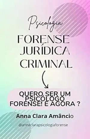 Psicologia Forense Jurídica Criminal: Quero ser um psicólogo forense! E agora? – Anna Clara Amancio Psicologia Forense Jurídica Criminal: Quero ser um psicólogo forense! E agora? – Anna Clara Amancio