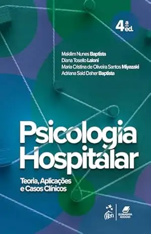 Psicologia Hospitalar – Teoria, Aplicações e Casos Clínicos – Makilim Nunes Baptista