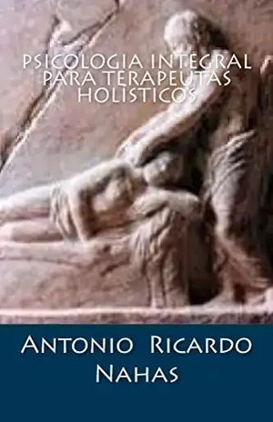 Capa do livro Psicologia Integral para Terapeutas Holísticos - Antonio Ricardo Nahas