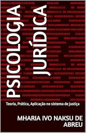 Capa do livro Psicologia jurídica: Teoria, Prática, Aplicação no sistema de justiça - Mharia Ivo  Naksu de Abreu