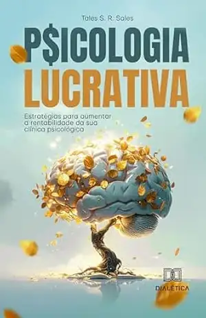 Capa do livro Psicologia Lucrativa: Estratégias para Aumentar a Rentabilidade da Sua Clínica Psicológica - Tales S. R. Sales