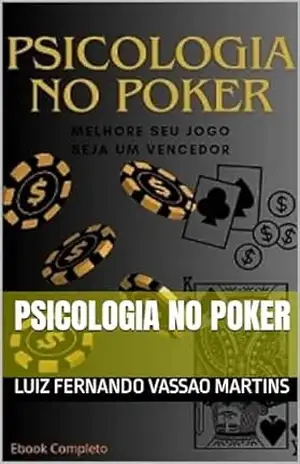 PSICOLOGIA NO POKER – LUIZ FERNANDO VASSAO MARTINS PSICOLOGIA NO POKER – LUIZ FERNANDO VASSAO MARTINS