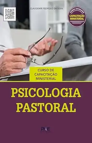 Psicologia Pastoral: Curso de Capacitação Ministerial – Claudemir Pedroso da Silva