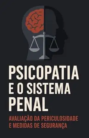 Capa do livro Psicopatia e o Sistema Penal: Avaliação de Periculosidade e Medidas de Segurança (Série 18ª) - ANDRÉ KOLOGESKI