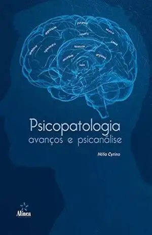 Psicopatologia, avanços e psicanálise – Hélio Cyrino