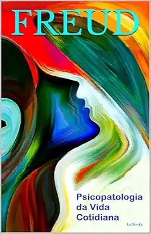 Psicopatologia da Vida Cotidiana (Freud Essencial) – Sigmund Freud