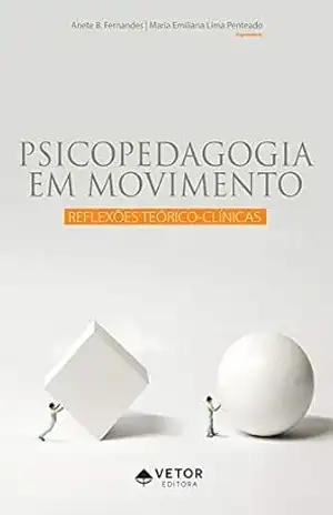 Psicopedagogia em movimento: reflexões teórico–clínicas – Maria Emiliana Lima Penteado Psicopedagogia em movimento: reflexões teórico–clínicas – Maria Emiliana Lima Penteado