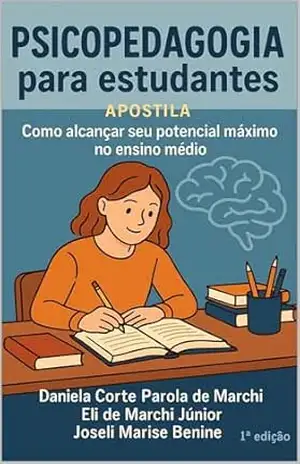 Psicopedagogia para estudantes: Apostila como alcançar seu potencial máximo no ensino médio – Joseli Marise  Benine