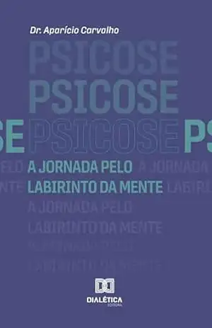 Psicose: A Jornada Pelo Labirinto da Mente – Dr. Aparício Carvalho