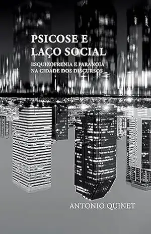 Capa do livro Psicose e laço social: Esquizofrenia e paranoia na cidade dos discursos - Antonio Quinet