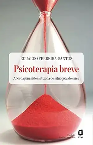 Psicoterapia Breve – Abordagem Sistematizada de Situaçoes de Crise: Abordagem sistematizada de situações de crise - Eduardo Ferreira-Santos Psicoterapia Breve – Abordagem Sistematizada de Situaçoes de Crise: Abordagem sistematizada de situações de crise - Eduardo Ferreira-Santos