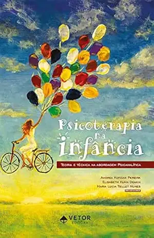 Psicoterapia na infância: Teoria e técnica na abordagem psicanalítica - Andrea Kotzian Pereira Psicoterapia na infância: Teoria e técnica na abordagem psicanalítica - Andrea Kotzian Pereira