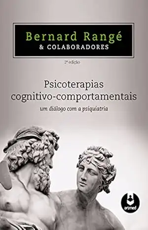 Psicoterapias Cognitivo–Comportamentais: Um Diálogo com a Psiquiatria – Bernard Rangé