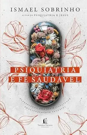 Psiquiatria e Fé Saudável – Ismael Sobrinho Psiquiatria e Fé Saudável – Ismael Sobrinho