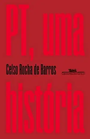 Capa do livro PT, uma história - Celso Rocha de Barros