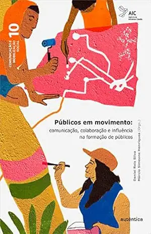 Públicos em movimento: Comunicação, colaboração e influência na formação de públicos – Daniel Reis Silva