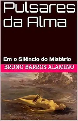 Pulsares da Alma: Em o Silêncio do Mistério (#pulsaresdaalma Livro 4) – Bruno BARROS Alamino