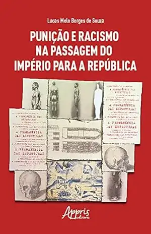 Punição e Racismo na Passagem do Império para a República – Lucas Melo Borges de Souza Punição e Racismo na Passagem do Império para a República – Lucas Melo Borges de Souza