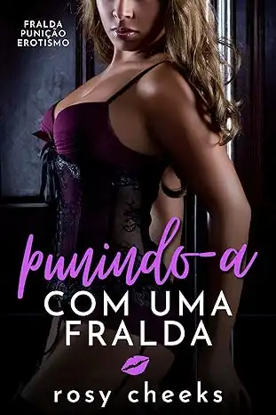 Baixar Punindo–a Com Uma Fralda: Fralda Punição Erotismo (Meninas Castigadas Com Fraldas) pdf, epub, mobi, eBook