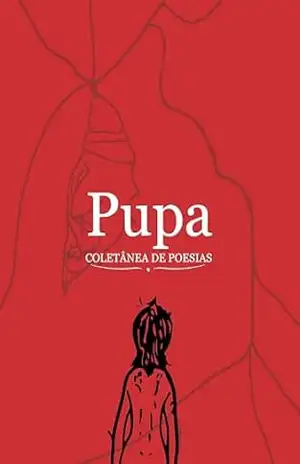 Pupa: Coletânea de Poesias - Ingrid Gonçalves dos santos