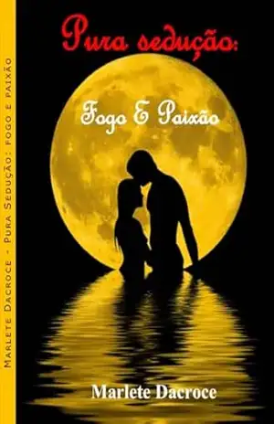 PURA SEDUÇÃO: FOGO E PAIXÃO – MARLETE DACROCE