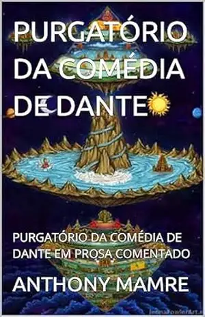 PURGATÓRIO DA COMÉDIA DE DANTE: PURGATÓRIO DA COMÉDIA DE DANTE EM PROSA COMENTADO – ANTHONY  MAMRE